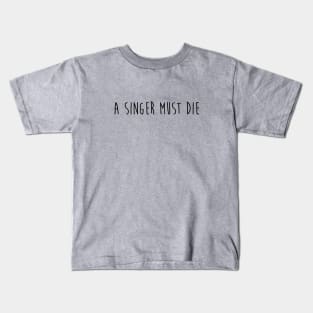 A Singer Must Day, black Kids T-Shirt